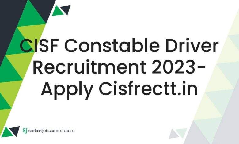 CISF Constable Driver Recruitment 2023- Apply cisfrectt.in 1 CISF Constable Driver Recruitment 2023- Apply cisfrectt.in