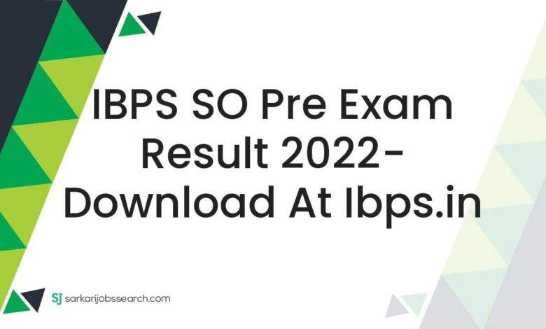 IBPS SO Pre Exam Result 2022- Download At ibps.in 1 IBPS SO Pre Exam Result 2022- Download At ibps.in