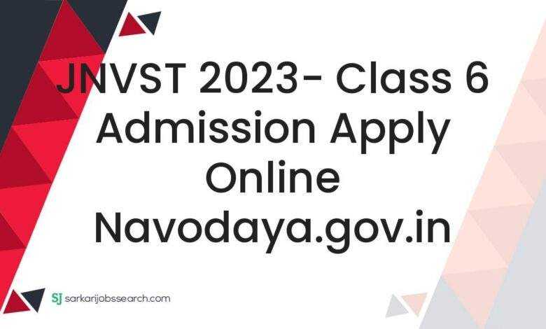 JNVST 2023- Class 6 Admission Apply Online navodaya.gov.in 1 JNVST 2023- Class 6 Admission Apply Online navodaya.gov.in