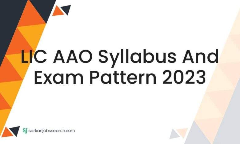 LIC AAO Syllabus and Exam Pattern 2023 1 LIC AAO Syllabus and Exam Pattern 2023