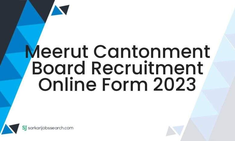 Meerut Cantonment Board Recruitment Online Form 2023 1 Meerut Cantonment Board Recruitment Online Form 2023