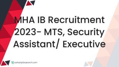 MHA IB Recruitment 2023- MTS, Security Assistant/ Executive
