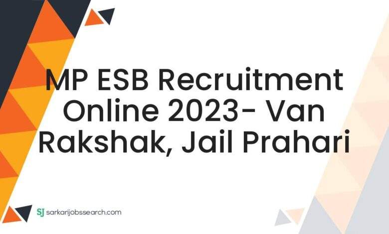MP ESB Recruitment Online 2023- Van Rakshak, Jail Prahari 1 MP ESB Recruitment Online 2023- Van Rakshak, Jail Prahari