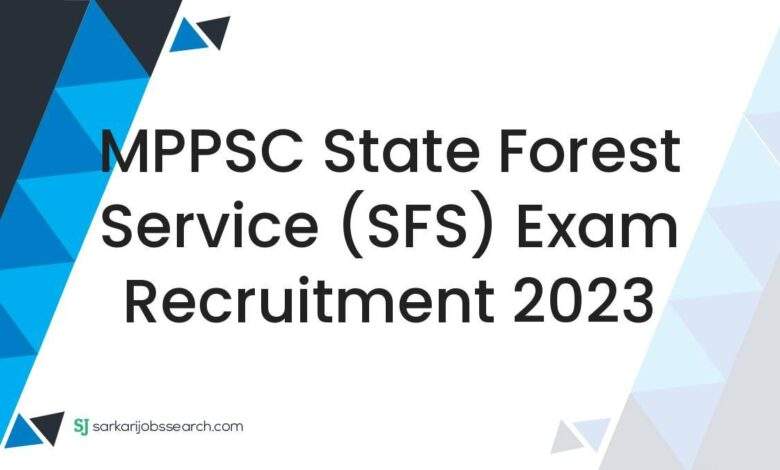MPPSC State Forest Service (SFS) Exam Recruitment 2023 1 MPPSC State Forest Service (SFS) Exam Recruitment 2023