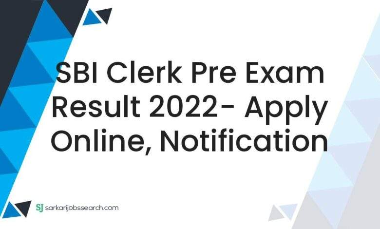 SBI Clerk Pre Exam Result 2022- Apply Online, Notification 1 SBI Clerk Pre Exam Result 2022- Apply Online, Notification