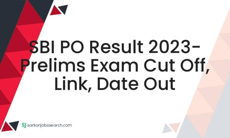 SBI PO Result 2023- Prelims Exam Cut Off, Link, Date Out