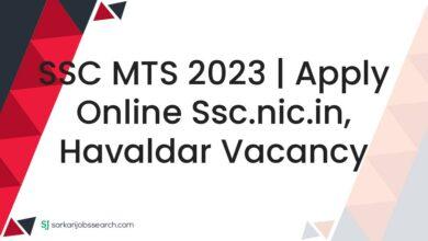 SSC MTS 2023 | Apply Online ssc.nic.in, Havaldar Vacancy