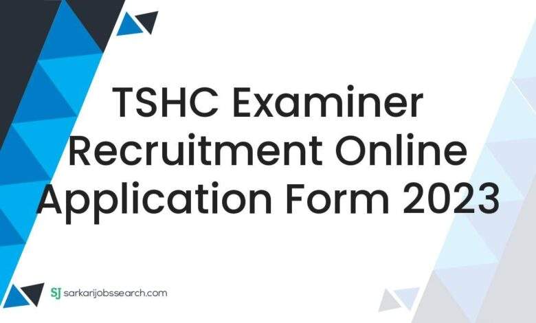 TSHC Examiner Recruitment Online Application Form 2023 1 TSHC Examiner Recruitment Online Application Form 2023