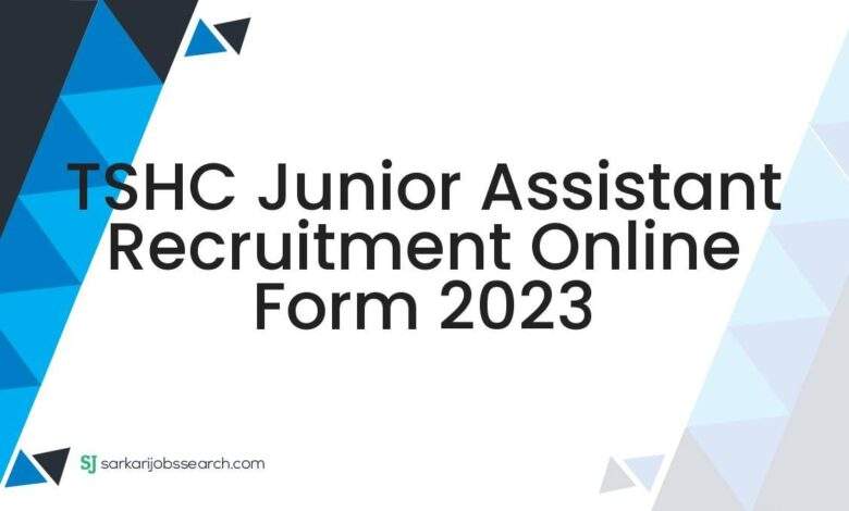 TSHC Junior Assistant Recruitment Online Form 2023 1 TSHC Junior Assistant Recruitment Online Form 2023